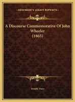 A Discourse Commemorative Of John Wheeler 1169556906 Book Cover