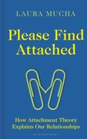 Please Find Attached: How Attachment Theory Explains Our Relationships 1472988000 Book Cover