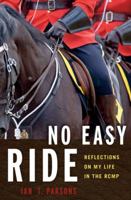 No Easy Ride: Reflections on My Life in the RCMP 1927527163 Book Cover