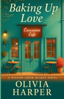 Baking Up Love (Willow Creek Hearts) B0FQ8R7ZV4 Book Cover