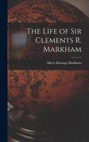 The Life of Sir Clements R. Markham B0BQRRMQMJ Book Cover