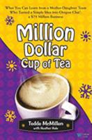 Million Dollar Cup of Tea: What You Can Learn from a Mother-daughter Team Who Turned a Simple Idea into Oregon ChaiÃƒÂ‚Ã‚Â«: a $75 Million Business 083295022X Book Cover