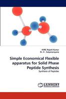 Simple Economical Flexible apparatus for Solid Phase Peptide Synthesis: Synthesis of Peptides 3838336208 Book Cover