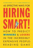 45 Effective Ways for Hiring Smart! : How to Predict Winners and Losers in the Incredibly Expensive People-Reading Game