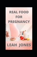 Real Food for Pregnancy: A Nutritional Guide, Recipes and Meal Plans for a Healthy Pregnancy B09FSCF2SH Book Cover