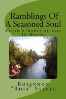 Ramblings of a Seasoned Soul: Brush Strokes of Life in Words 1461061946 Book Cover