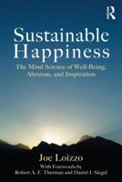 Sustainable Happiness: The Mind Science of Well-Being, Altruism, and Inspiration 0415878160 Book Cover