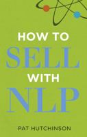 How to Sell with Nlp: The Powerful Way to Guarantee Your Sales Success 027373542X Book Cover