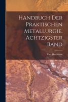 Handbuch Der Praktischen Metallurgie, Achtzigster Band 1018359044 Book Cover