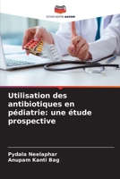 Utilisation des antibiotiques en pédiatrie: une étude prospective (French Edition) 6209412998 Book Cover