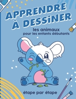 Apprendre à dessiner les animaux pour les enfants débutants étape par étape: des animaux mignons à reproduire Idéal pour les enfants de 4 à 8 ans. B08VLYDPJZ Book Cover