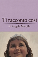 TI RACCONTO COSI’ (Italian Edition) B0GYKGHFC8 Book Cover