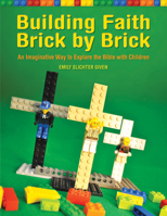 Building Faith Brick by Brick: An Imaginative Way to Explore the Bible with Children 1606741926 Book Cover