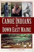 Canoe Indians of Down East Maine 1609496655 Book Cover