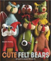 Cute Felt Bears: 20 Easy-To-Make Projects 1438005040 Book Cover