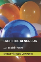 Prohibido Renunciar: ...Al Matrimonio 1795511249 Book Cover