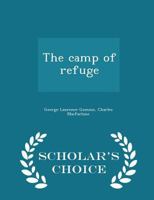 The Camp Of Refuge: A Tale Of The Conquest Of The Isle Of Ely. Edited, With Notes And Appendix, By Samuel H. Miller 935459834X Book Cover