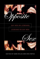 Opposite Sex: Gay Men on Lesbians, Lesbians on Gay Men 0814774776 Book Cover