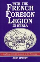 With the French Foreign Legion in Syria 1853672122 Book Cover