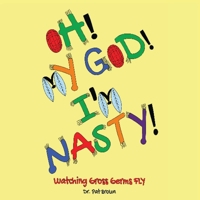 Oh! My God! I'm Nasty!: Watching Gross Germs FLY 1960625519 Book Cover
