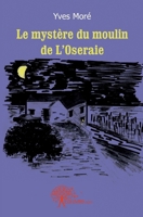 Le mystère du moulin de L'Oseraie (French Edition) 2812105534 Book Cover