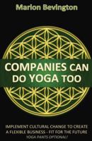 Companies Can Do Yoga Too: Implement cultural change to create a flexible business - Fit for the Future 149480011X Book Cover