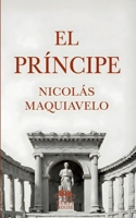 El Príncipe: Edición moderna y completa con biografía, prólogo y contexto histórico, la obra política esencial de Maquiavelo (Spanish Edition) 8411239322 Book Cover