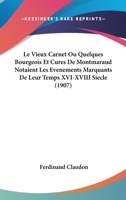 Le Vieux Carnet Ou Quelques Bourgeois Et Cures De Montmaraud Notaient Les Evenements Marquants De Leur Temps XVI-XVIII Siecle (1907) 2019938812 Book Cover