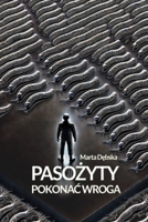 Pasozyty - pokonac wroga: Poradnik, jak rozpoznac i leczyc najczestsze choroby odpasozytnicze (Polish Edition) 8368316065 Book Cover