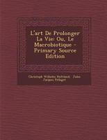 L'Art de Prolonger La Vie: Ou, Le Macrobiotique 1294489259 Book Cover