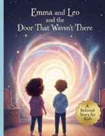 Emma and Leo and the Door That Wasn’t There: A Magical Story for Curious Children B0GGZVK3WG Book Cover