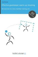 Effective goalkeeper warm-up shooting: 60 exercises for every handball training unit 3956412265 Book Cover