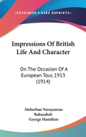 Impressions Of British Life And Character: On The Occasion Of A European Tour, 1913 1120630029 Book Cover