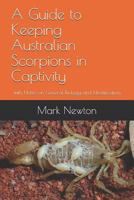 A Guide to Keeping Australian Scorpions in Captivity: with Notes on General Biology and Identification 1720067856 Book Cover