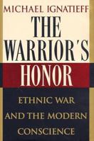 The Warrior's Honor: Ethnic War and the Modern Conscience 0805055193 Book Cover