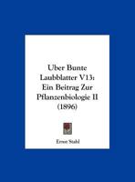 Uber Bunte Laubblatter V13: Ein Beitrag Zur Pflanzenbiologie II (1896) 116743451X Book Cover