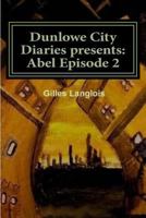 Dunlowe City Diaries presents: Abel Epsiode 2: DCD Series 1 Episode 2 1482502909 Book Cover