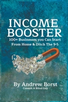 Income Booster 100+ Businesses You Can Start From Home & Ditch The 9-5 B0CB533SL3 Book Cover