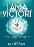 I Am A Victor: Stories of individuals who victoriously turned their pain into purpose 1792363834 Book Cover