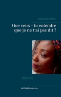 Que veux - tu entendre que je ne t'ai pas dit ? 2322174300 Book Cover