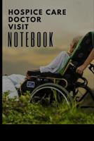 Hospice Care Doctor Visit Notebook: Record and keep track of your Medical Visits - Medical History - Chief Complaints - Questions to Ask and even make Appointment Notes - Patient's Medical History - F 1080373403 Book Cover