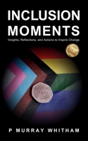 Inclusion Moments: Insights, Reflections, and Actions to Inspire Change 1919319506 Book Cover