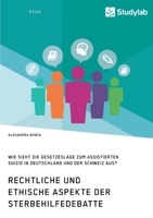 Rechtliche und ethische Aspekte der Sterbehilfedebatte. Wie sieht die Gesetzeslage zum assistierten Suizid in Deutschland und der Schweiz aus? (German Edition) 3960958110 Book Cover
