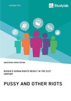 Pussy and Other Riots. Russia's Human Rights Revolt in the 21st Century 3960950268 Book Cover