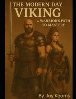 The Modern Day Viking: A warriors path to mastery B0G451PM45 Book Cover