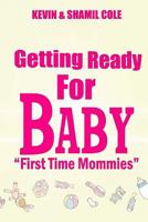 Getting Ready for Baby?: First Time Mommies 1544992211 Book Cover