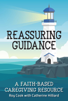 Reassuring Guidance: A Faith-Based Caregiving Resource 1633572404 Book Cover