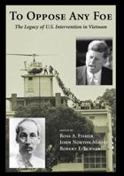 To Oppose Any Foe: The Legacy of U.S. Intervention in Vietnam 1594602069 Book Cover