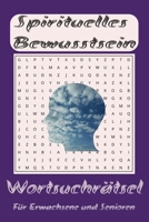 Wortsuchrätsel für spirituelles Bewusstsein: Worträtsel für Achtsamkeit & geistige Klarheit – Trainiere dein Gehirn, stärke deine Intuition, fördere ... Meditation für innere Ruhe!" (German Edition) B0DXL38JYB Book Cover