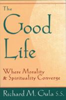 The Good Life: Where Morality and Spirituality Converge 080913859X Book Cover